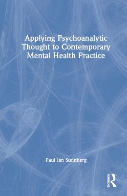 Applying Psychoanalytic Thought to Contemporary Mental Health Practice