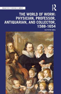 The World of Worm: Physician, Professor, Antiquarian, and Collector, 1588-1654
