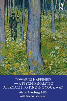 Towards Happiness - A Psychoanalytic Approach to Finding Your Way