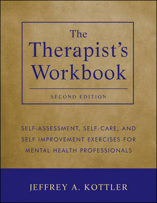 The Therapist's Workbook - Self-Assessment, Self-Care and Self-Improvement Exercises for Mental Health Professionals 2e