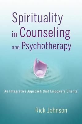 Spirituality in Counseling and Psychotherapy - An Integrative Approach that Empowers Clients
