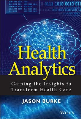 Health Analytics - Gaining the Insights to Transform Health Care