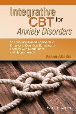 Integrative CBT for Anxiety Disorders - An Evidence-Based Approach to Enhancing CBT with Mindfulness and Hypnotherapy