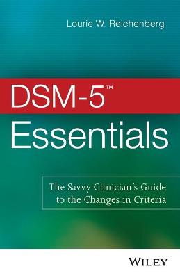 DSM-5 (TM) Essentials - The Savvy Clinician's Guide to the Changes in Criteria