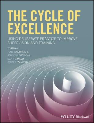 The Cycle of Excellence - Using Deliberate Practice to Improve Supervision and Training