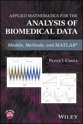 Applied Mathematics for the Analysis of Biomedical Data - Models, Methods, and MATLAB (R)