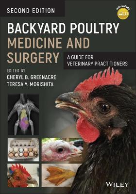 Backyard Poultry Medicine and Surgery - A Guide for Veterinary Practitioners