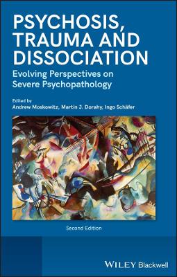Psychosis, Trauma and Dissociation - Evolving Perspectives on Severe Psychopathology, 2nd Edition