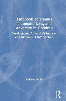 Handbook of Trauma, Traumatic Loss, and Adversity in Children