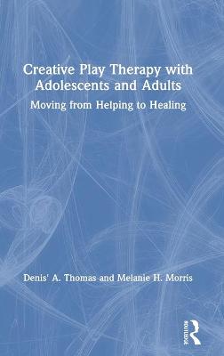 Creative Play Therapy with Adolescents and Adults