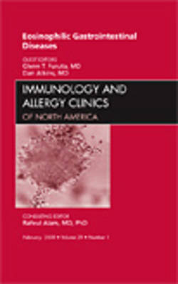 Eosinophilic Gastrointestinal Diseases, An Issue of Immunology and Allergy Clinics: Volume 29-1