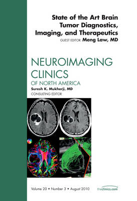 State of the Art Brain Tumor Diagnostics, Imaging, and Therapeutics, An Issue of Neuroimaging Clinics: Volume 20-3