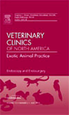 Endoscopy and Endosurgery, An Issue of Veterinary Clinics: Exotic Animal Practice: Volume 13-2