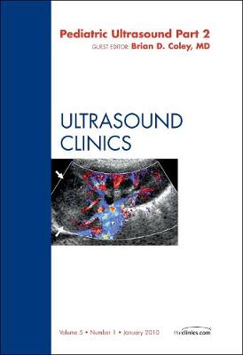 Pediatric Ultrasound, Part 2, An Issue of Ultrasound Clinics: Volume 5-1