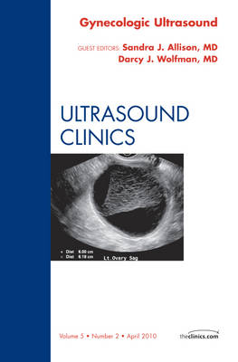 Gynecologic Ultrasound, An Issue of Ultrasound Clinics: Volume 5-2