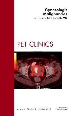 Gynecologic Malignancies, An Issue of PET Clinics: Volume 5-4