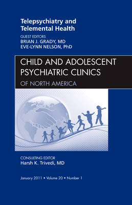 Telepsychiatry and Telemental Health, An Issue of Child and Adolescent Psychiatric Clinics of North America: Volume 20-1