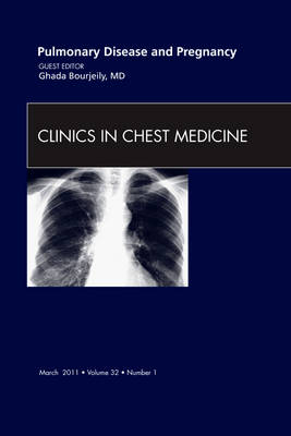 Pulmonary Disease and Pregnancy, An Issue of Clinics in Chest Medicine: Volume 32-1