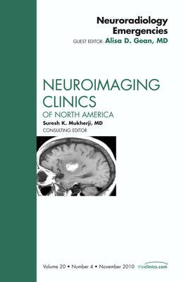 Neuroradiology Emergencies, An Issue of Neuroimaging Clinics: Volume 20-4