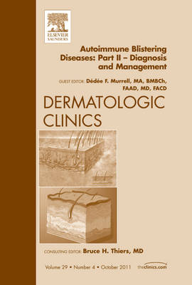 Autoimmune Blistering Diseases, Part II - Diagnosis and Management, An Issue of Dermatologic Clinics: Volume 29-4