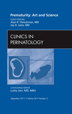 Prematurity: Art and Science, An Issue of Clinics in Perinatology: Volume 38-3