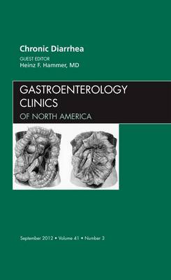 Chronic Diarrhea, An Issue of Gastroenterology Clinics: Volume 41-3