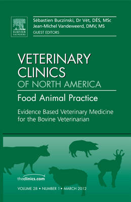 Evidence Based Veterinary Medicine for the Bovine Veterinarian, An Issue of Veterinary Clinics: Food Animal Practice: Volume 28-1