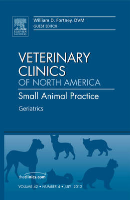 Geriatrics, An Issue of Veterinary Clinics: Small Animal Practice: Volume 42-4