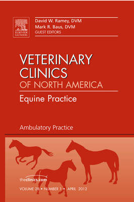 Ambulatory Practice, An Issue of Veterinary Clinics: Equine Practice: Volume 28-1