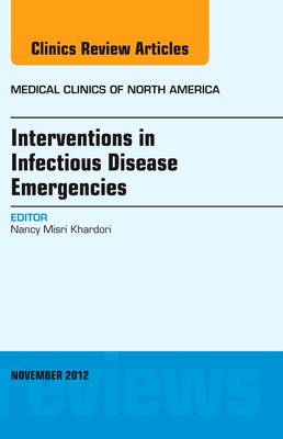 Interventions in Infectious Disease Emergencies, An Issue of Medical Clinics: Volume 96-6
