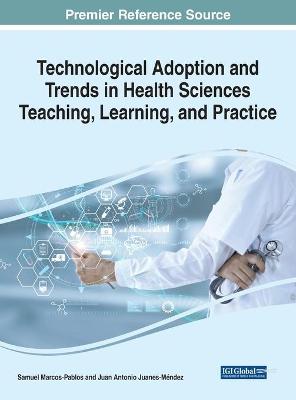 Technological Adoption and Trends in Health Sciences Teaching, Learning, and Practice