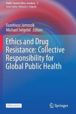 Ethics and Drug Resistance: Collective Responsibility for Global Public Health