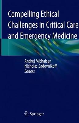 Compelling Ethical Challenges in Critical Care and Emergency Medicine