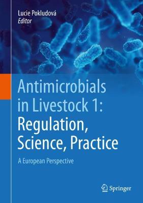 Antimicrobials in Livestock 1: Regulation, Science, Practice