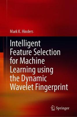 Intelligent Feature Selection for Machine Learning Using the Dynamic Wavelet Fingerprint