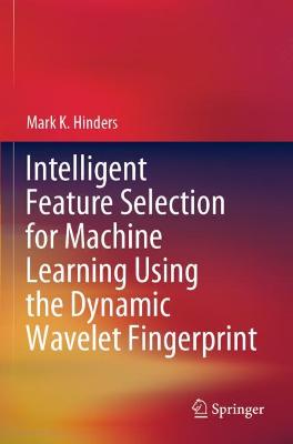 Intelligent Feature Selection for Machine Learning Using the Dynamic Wavelet Fingerprint