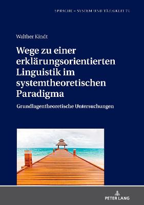 Wege Zu Einer Erklaerungsorientierten Linguistik Im Systemtheoretischen Paradigma