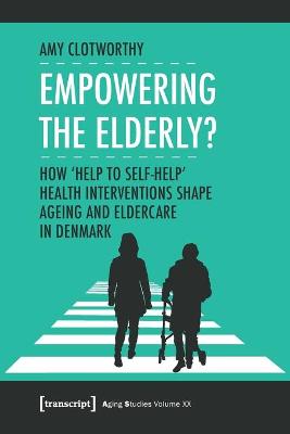 Empowering the Elderly? - How "Help to Self-Help" Health Interventions Shape Ageing and Eldercare in Denmark