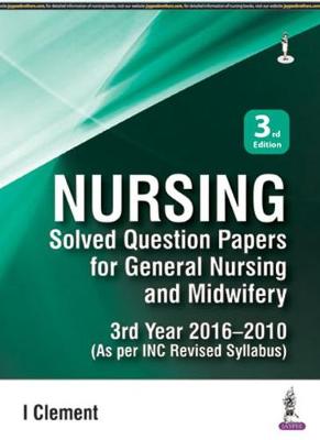Nursing: Solved Question Papers for General Nursing and Midwifery