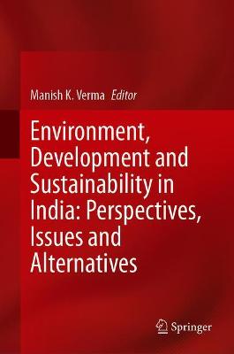 Environment, Development and Sustainability in India: Perspectives, Issues and Alternatives